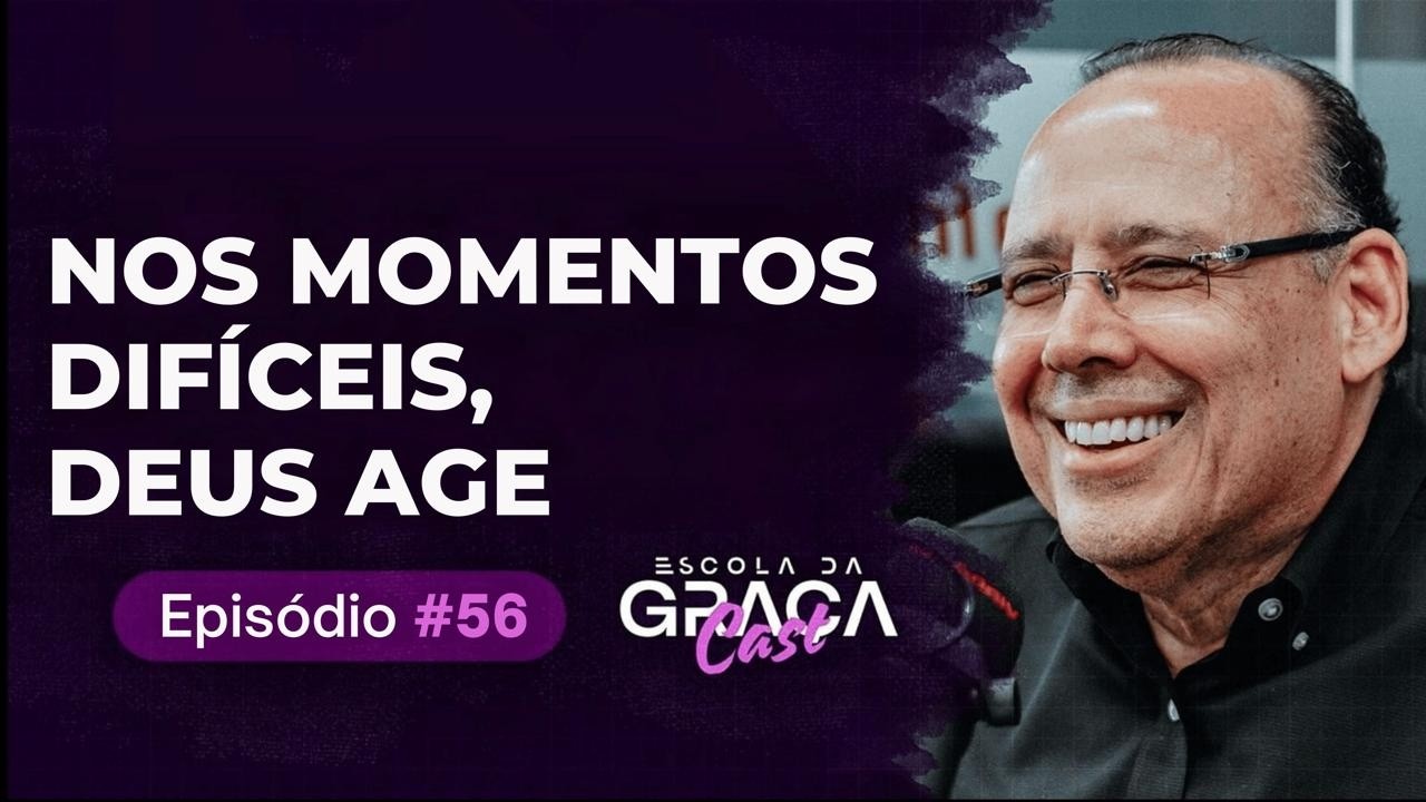 ESCOLA DA GRAÇA CAST | NOS MOMENTOS DIFÍCEIS, DEUS AGE  | EP 56 I PR.ALUÍZIO SILVA I 11.02.26