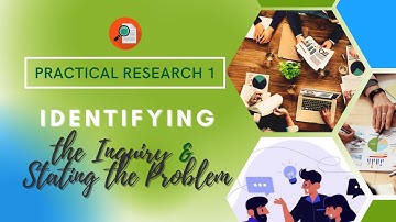 Practical Research 1 | Identifying the Inquiry & Stating the Problem