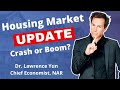 Housing Market Update: Crash or Boom? Dr. Lawrence Yun, National Association of REALTORS