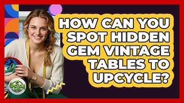 How Can You Spot Hidden Gem Vintage Tables To Upcycle? - The Upcycle Lab