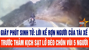 Giây phút sinh tử: Lời kể rợn người của tài xế trước thảm kịch sạt lở đèo Thung Khe chôn vùi 5 người
