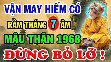 CỬA LỘC ĐÃ MỞ: Tuổi Mậu Thân 1968 Đón Rằm Tháng 7 Âm Với Vận May Hiếm Có, Nhanh Tay Nắm Bắt Kẻo Trễ
