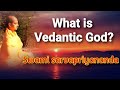What is Vedantic God? | Wonderful Explanation by Swami Sarvapriyananda