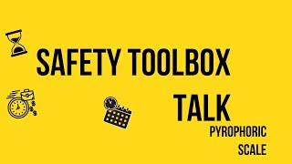 Safety Talk No 93 Pyrophoric Scale
