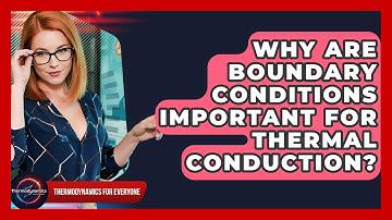 Why Are Boundary Conditions Important For Thermal Conduction? - Thermodynamics For Everyone