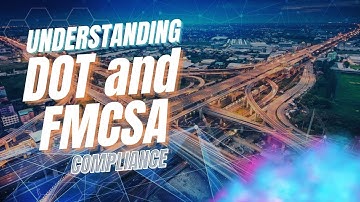 DOT and FMCSA Compliance Explained: Essential Insights and Guidelines
