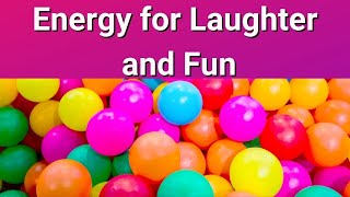 Energy for Laughter and Fun 💮