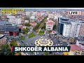🔴 LIVE SHKODËR ALBANIA  - EKSPLOROJMË QYTETIN E SHKODRËS 🇦🇱😎🙌