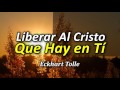 Cómo Liberar al Cristo que hay en Tí - Por Eckhart Tolle