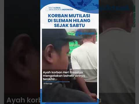 Ayah Korban Mutilasi di Sleman: Anak Pergi Tanpa Pamit, Tak Bisa Dihubungi hingga Ditemukan Tewas