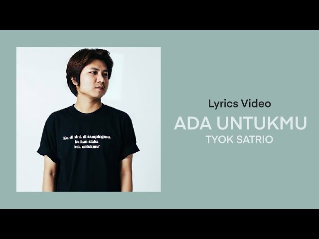 TYOK SATRIO - ADA UNTUKMU (VIDEO LIRIK) LAGU YANG DI PUJI JURI X FACTOR INDONESIA class=