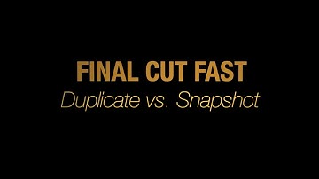 Final Cut Fast - Duplicate vs. Snapshot