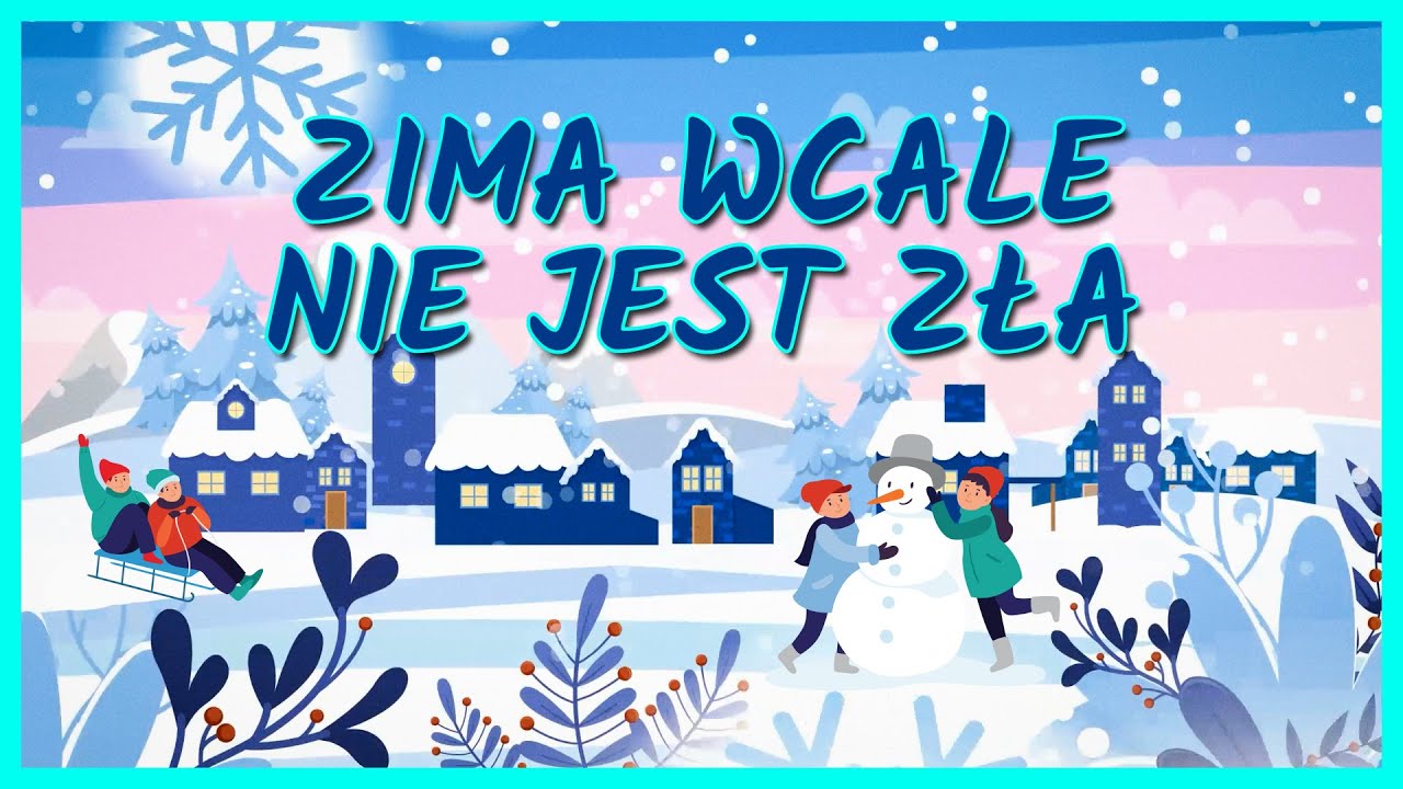 Piosenki O Zimie Dla Dorosłych Zima wcale nie jest zła - Piosenka dla dzieci o zimie - zimowa piosenka