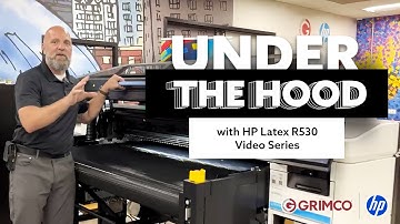 Under the Hood with HP Latex R530 | Complete Series From Grimco