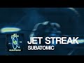 Jet Streak - SUBATOMIC (Original Mix)