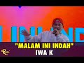 Iwa K - Malam Ini Indah | ROSI