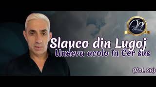 Slauco din Lugoj - Undeva Acolo In Cer Sus | Videoclip Official (2023)