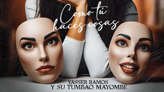 Como Tu Haces Cosas - Yasser Ramos y El Tumbao Mayombe | Audio Oficial | ESTRENO 2024