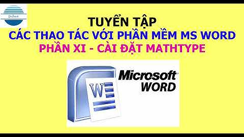 Giáo trình MS Word cơ bản đến nâng cao - Phần XI - Cài đặt phần mềm MathType | VniTeach Channel
