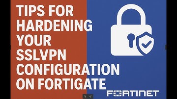 Tips for Hardening Your SSLVPN Configuration on Fortigate 🔒