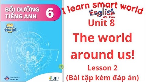 BÀI TẬP BỒI DƯỠNG I LEARN SMART WORLD 6 UNIT 8  THE WORLD AROUND US /LESSON 2 (CÓ ĐÁP ÁN) #english