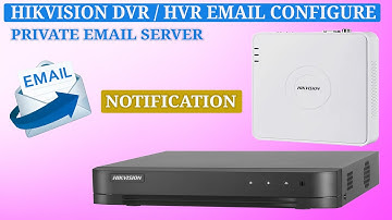 Hikvision dvr or hvr Private Email configuration for sending event notification to receivers email
