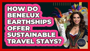 How Do Benelux Earthships Offer Sustainable Travel Stays? - Exploring The Benelux