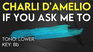 Charli D’Amelio - I​f You Ask Me To ​​- Karaoke Instrumental - Lower