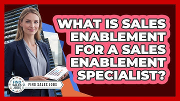 What Is Sales Enablement For A Sales Enablement Specialist? - Find Sales Jobs
