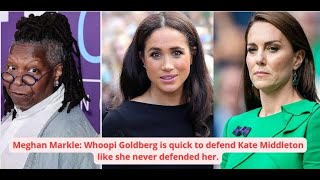 Meghan Markle: Whoopi Goldberg is quick to defend Kate Middleton like she never defended her.