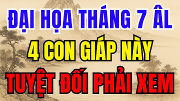 CẢNH BÁO: 4 CON GIÁP GẶP ĐẠI HỌA THÁNG 7 ÂM LỊCH, GẶP HỌA TRIỀN MIÊN, LÀM GÌ CŨNG BẠI - Lời Phật Dạy