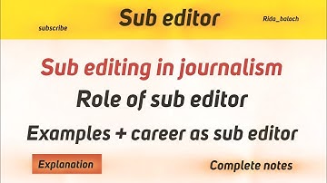 Sub editing in journalism| role of sub editor | importance & career | sub editor