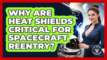 Why Are Heat Shields Critical For Spacecraft Reentry? - All About Astronauts