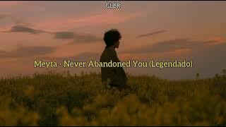 Meyta - Never Abandoned You (Legendado)