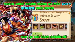 Huyền Thoại Hải Tặc - Share Code Chung Mừng Ra Mắt LUFFY REVERSE Max Ngon, Trở Lại Với Team Chuẩn Nè screenshot 5