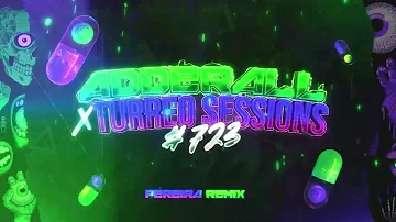 ADDERALL + TURREO SESSIONS #723 - Pereira Remix