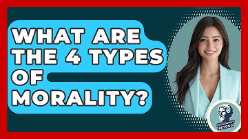What Are the 4 Types of Morality? - Philosophy Beyond