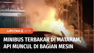 Minibus Terbakar di Mataram, Berawal dari Percikan Api di Bagian Mesin | Liputan 6