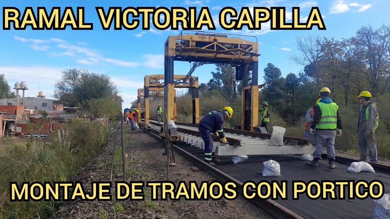 MONTAJE DE TRAMOS DE VIAS CON PORTICO RAMAL VICTORIA CAPILLA TRENES ARGENTINOS MAQUINISTA SAVIO