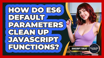 How Do ES6 Default Parameters Clean Up JavaScript Functions? - JavaScript Toolkit