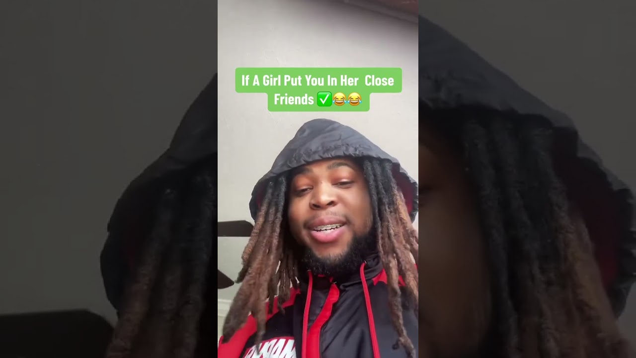 If a girl got u in her close friends 💀