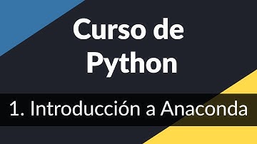 1. Introducción a Anaconda | Curso de introducción a Python