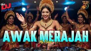 AWAK MERAJAH - MY FRIENDS VERSI DJ REMIX || DJ BALI TERBARU 2025 || KUMPULAN LAGU BALI
