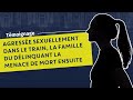 Tmoignage  agresse sexuellement dans le train la famille du dlinquant la menace de mort ensuite