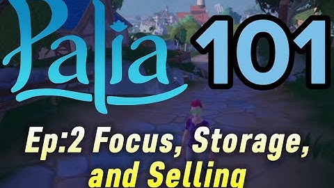 Ep:2 Focus, Storage, and Selling Palia 101
