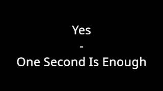 Yes - One Second Is Enough (Lyrics)