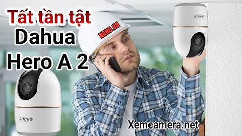 Mở hộp review tất tần tật camera Ip Dahua Hero A1