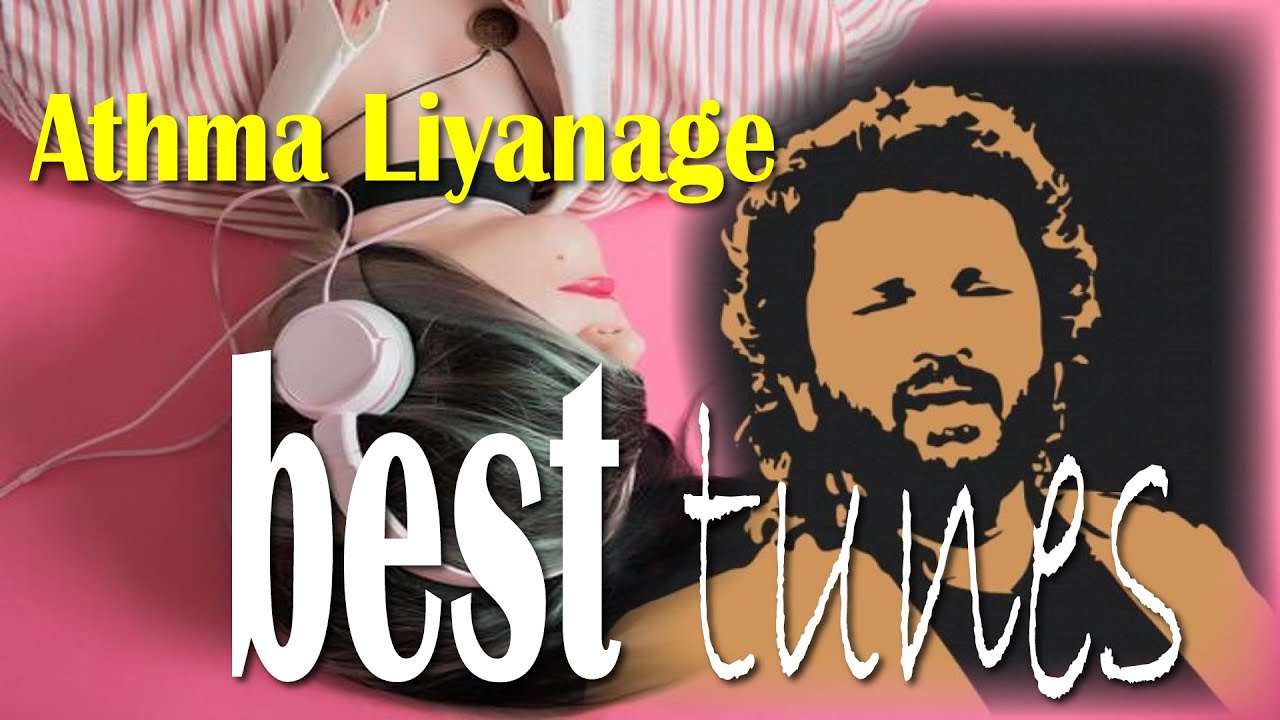 Athma Liyange best tunes tunes