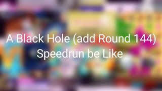 A Black Hole (add Round 144) Speedrun be Like for @LinaLamaaOfficial 