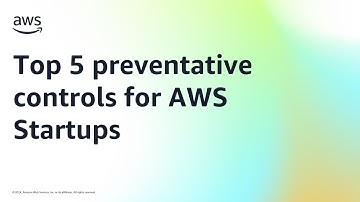 Top 5 preventative controls for AWS Startups | Amazon Web Services